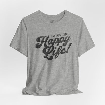 Living the Happy Life! Graphic T-Shirt