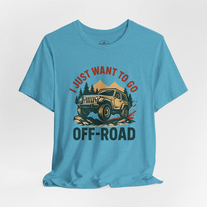 I Just Want To Go Off-Road T-Shirt