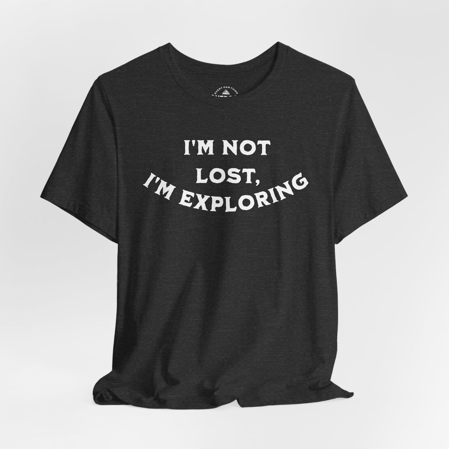 I'm Not Lost, I'm Exploring T-Shirt