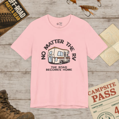 RV Life Tee No Matter the RV Road Becomes Home Camper Shirt Bella Canvas 3001