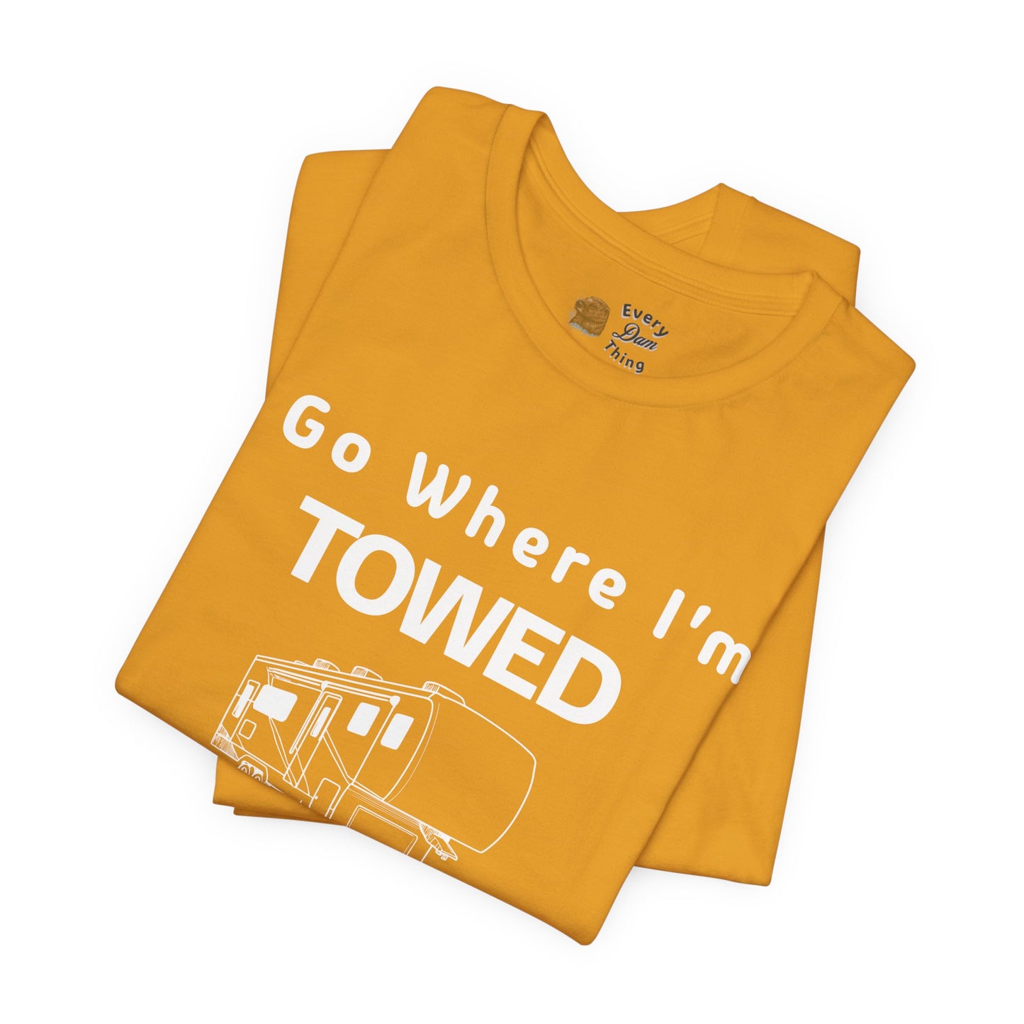 I Go Where I'm Towed RV T‑Shirt