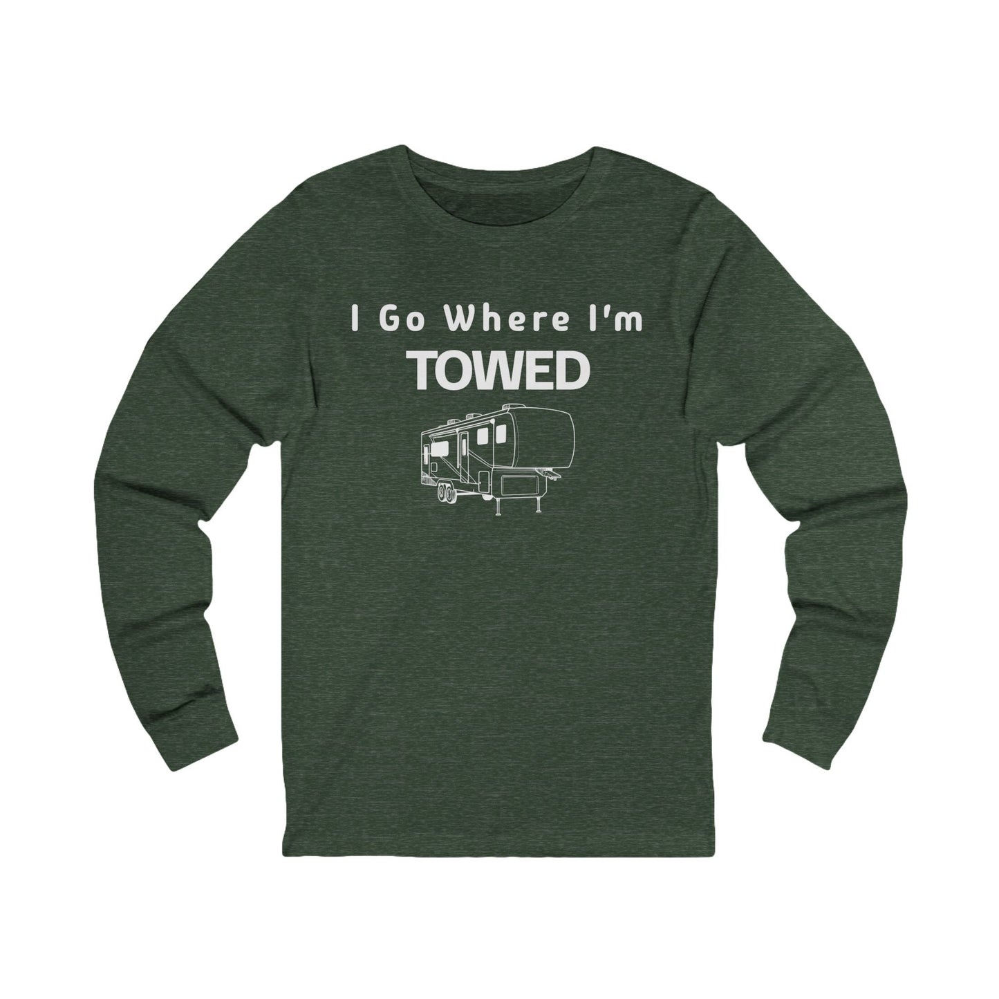 I Go Where I'm Towed Long Sleeve T-Shirt
