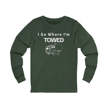 I Go Where I'm Towed Long Sleeve T-Shirt