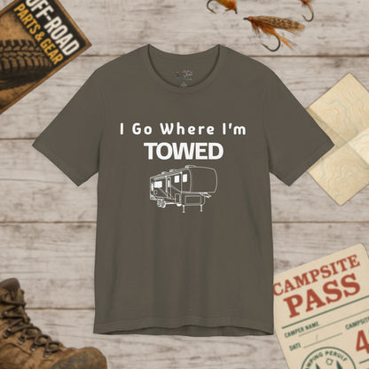I Go Where I'm Towed RV T‑Shirt