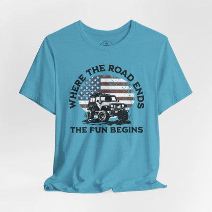 Where the Road Ends, the Fun Begins T-Shirt