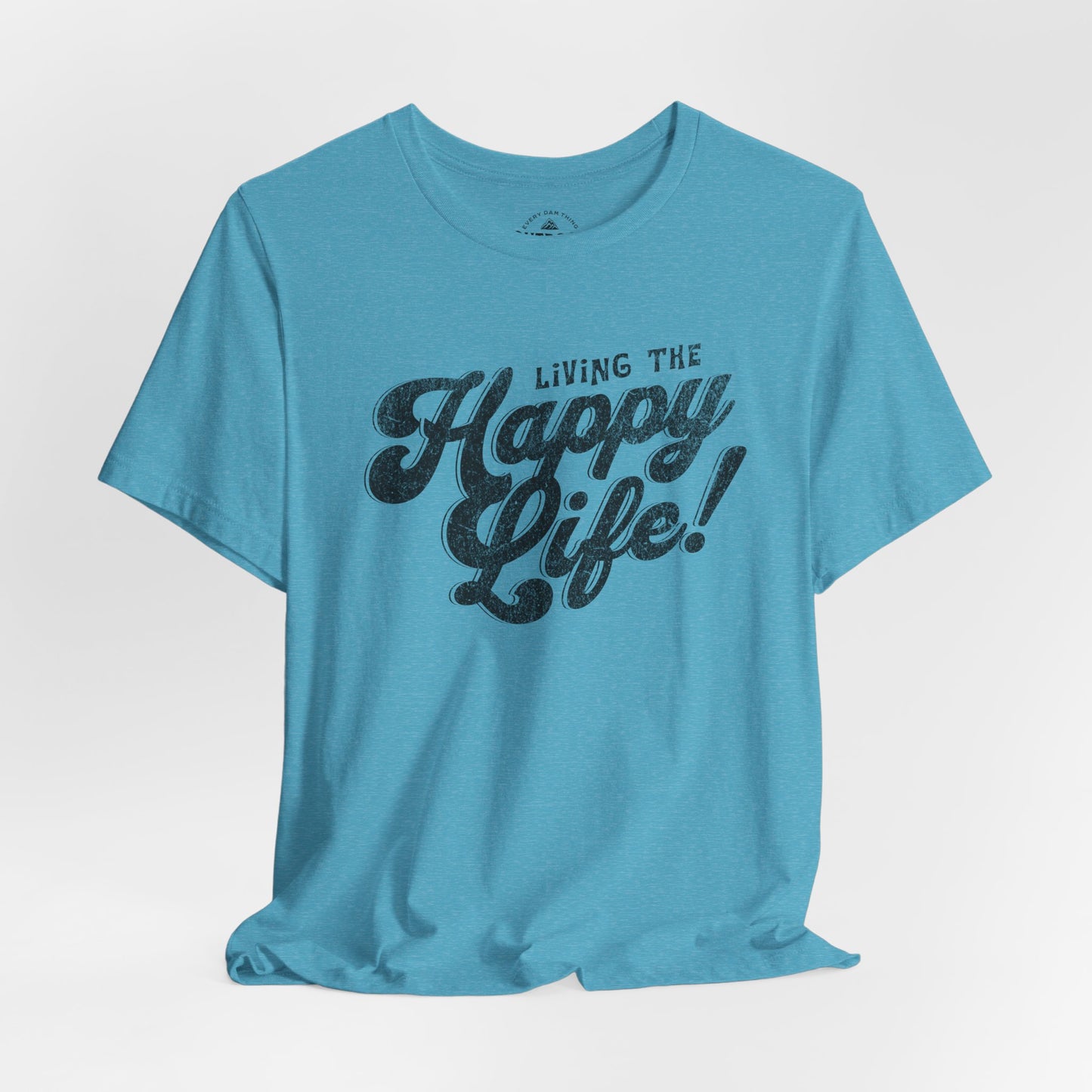Living the Happy Life! Graphic T-Shirt