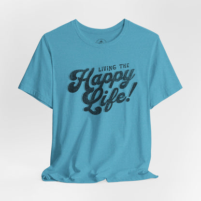 Living the Happy Life! Graphic T-Shirt