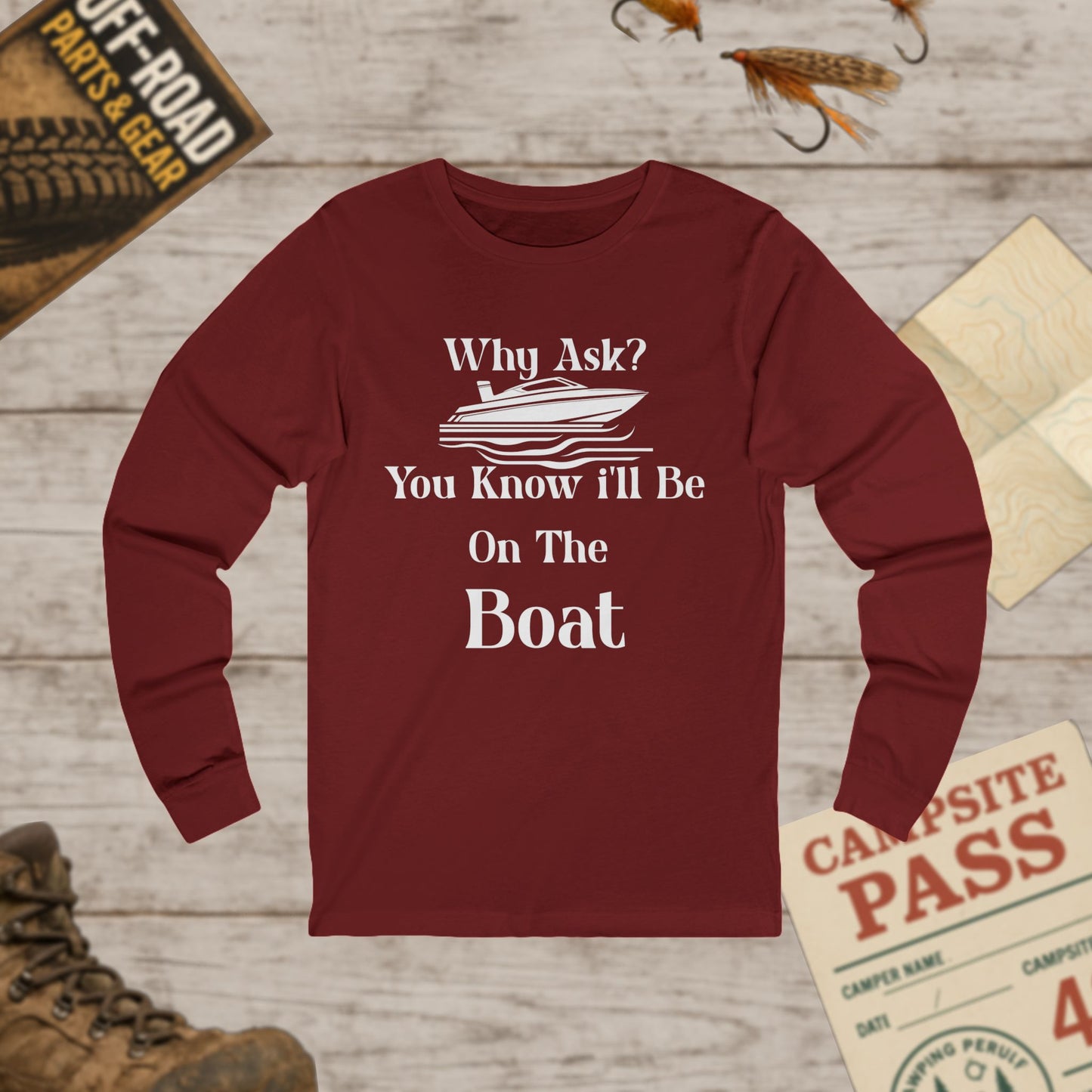 Unisex Long Sleeve Tee Why Ask? You Know I'll Be On The Boat Bella+Canvas 3501