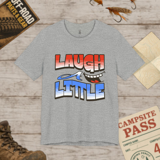 Unisex Short Sleeve Tee "Laugh a Little" Bella+Canvas 3001