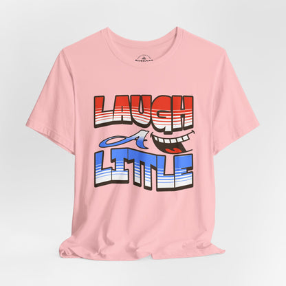 Laugh a Little T-Shirt Happy Smile