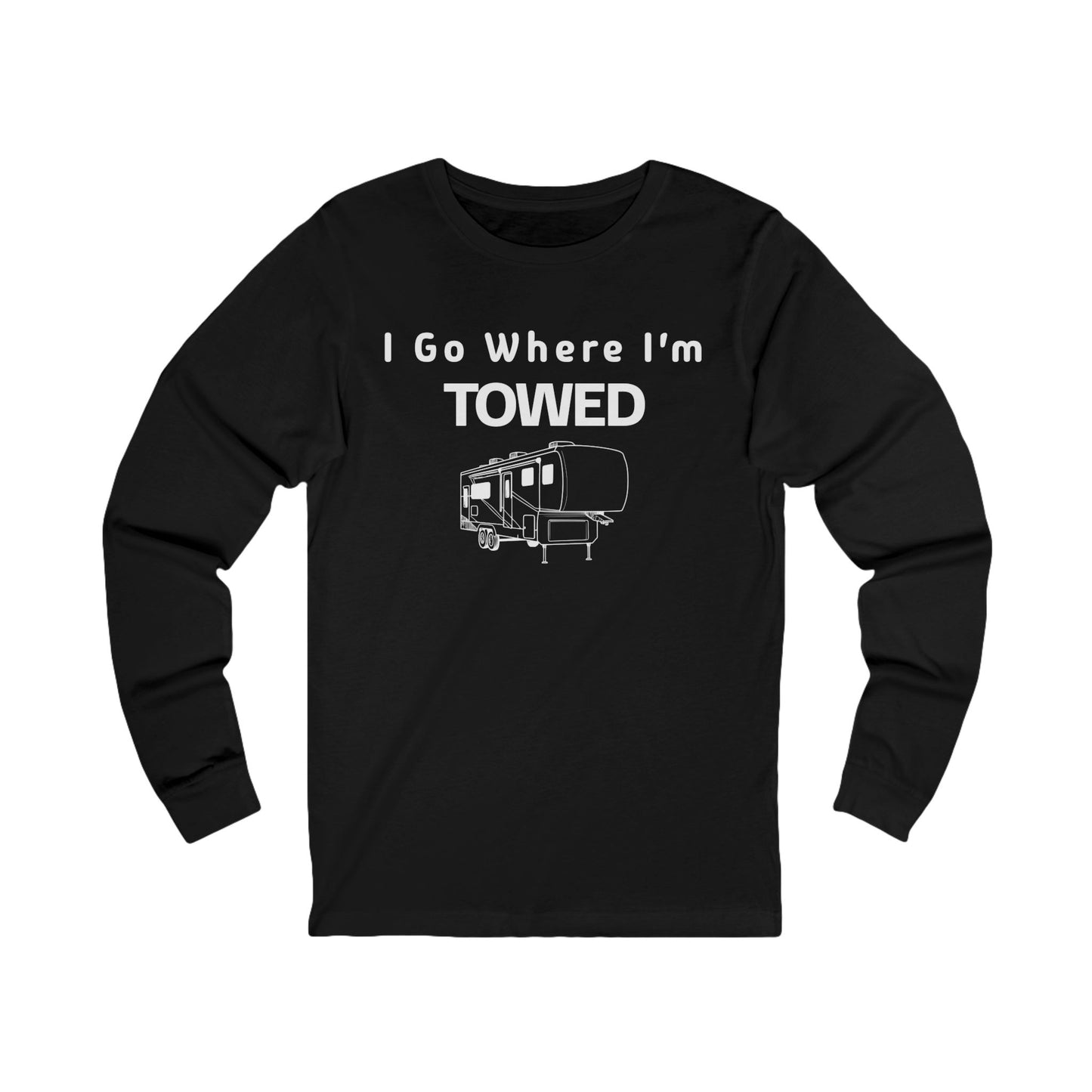 I Go Where I'm Towed Long Sleeve T-Shirt