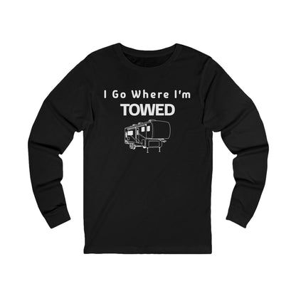 I Go Where I'm Towed Long Sleeve T-Shirt