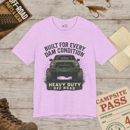 Built For Every Dam Condition Off-Road Tee Heavy Duty Truck Graphic T-Shirt
