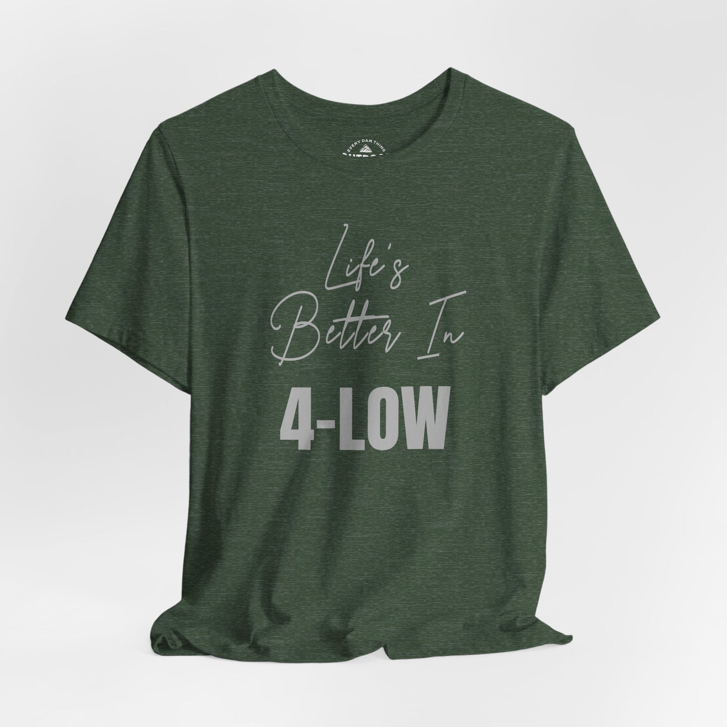 Life's Better In 4-Low Unisex T-Shirt
