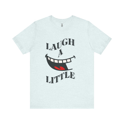 Unisex Jersey Tee 'Laugh A Little' Graphic Tee, Bella+Canvas 3001