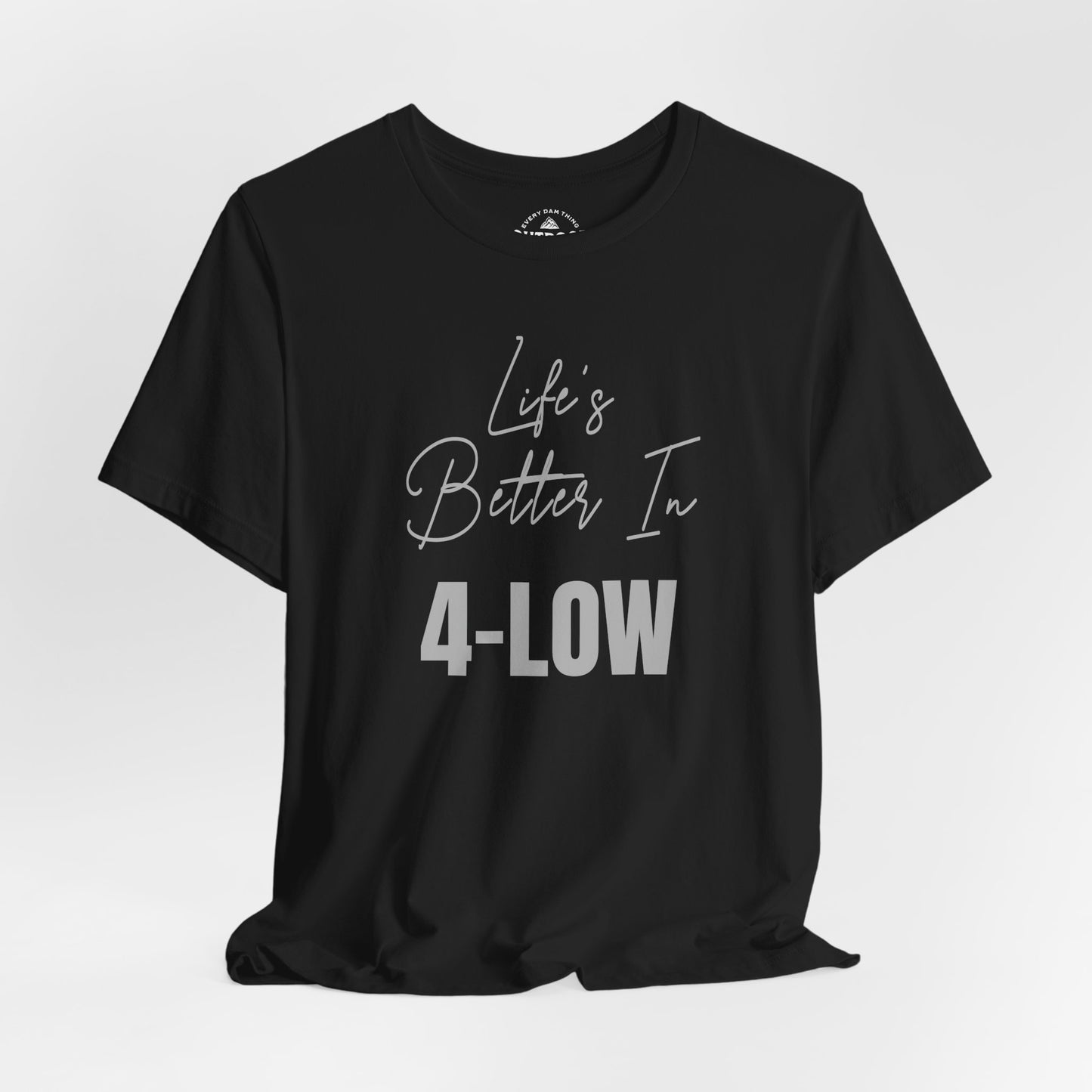 Life's Better In 4-Low Unisex T-Shirt