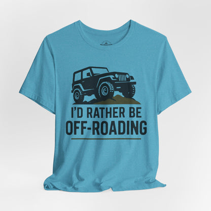 I'D Rather Be Off-Roading T-Shirt