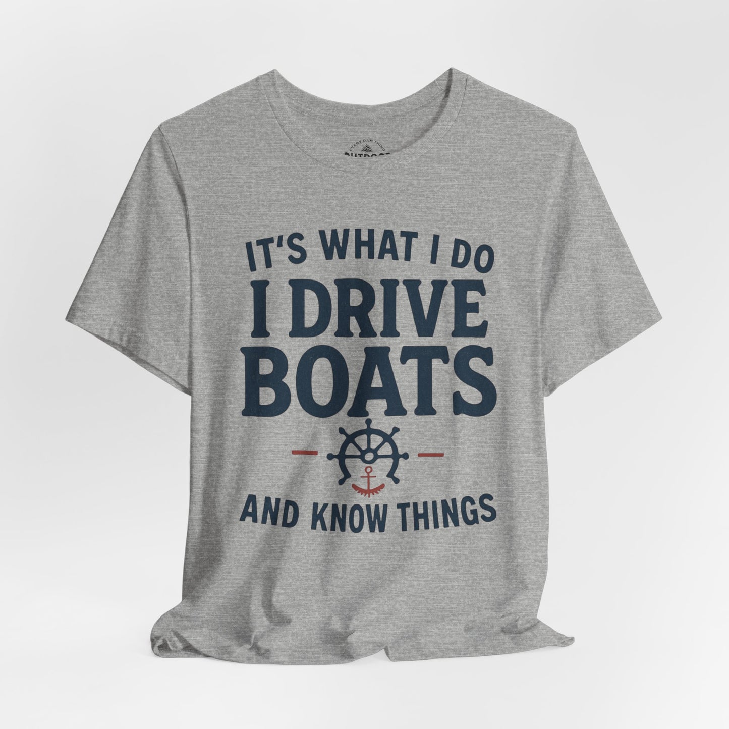 I Drive Boats and Know Things T-Shirt