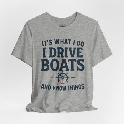 I Drive Boats and Know Things T-Shirt