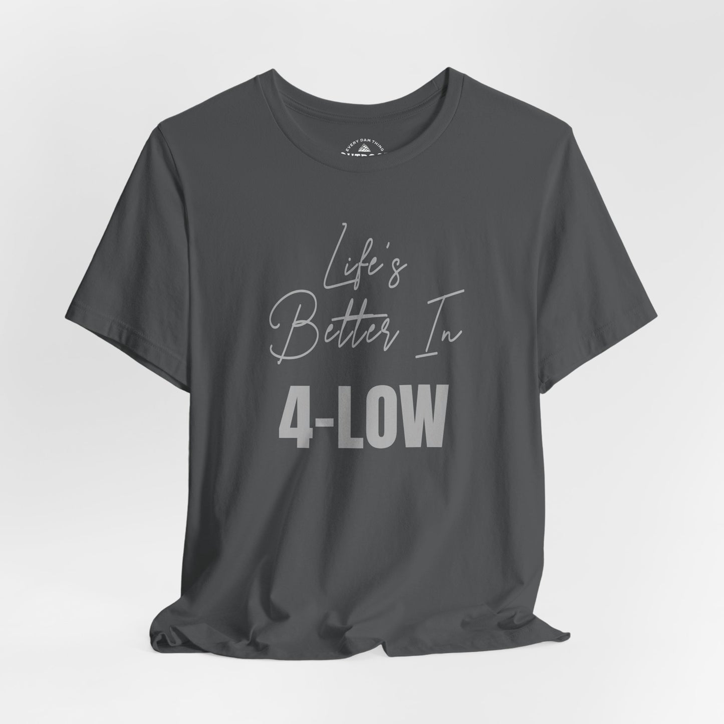 Life's Better In 4-Low Unisex T-Shirt