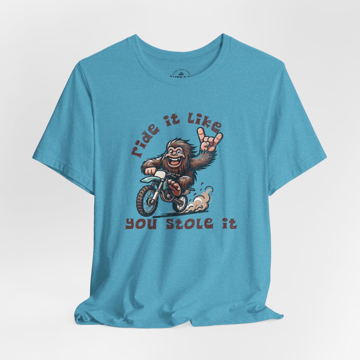 Bigfoot Ride It Like You Stole It T-Shirt