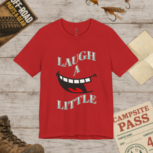 Laugh A Little T-Shirt Bella+Canvas 3001
