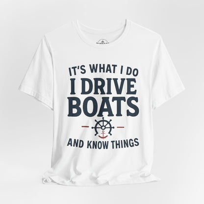 I Drive Boats and Know Things T-Shirt