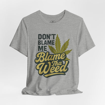 Don't Blame Me Blame Tha Weed Graphic T-Shirt