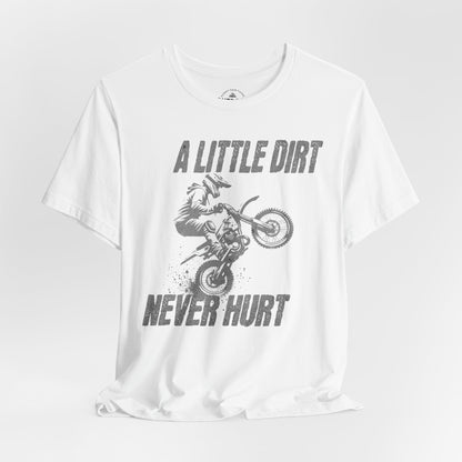 A Little Dirt Never Hurt Dirt Bike T-Shirt