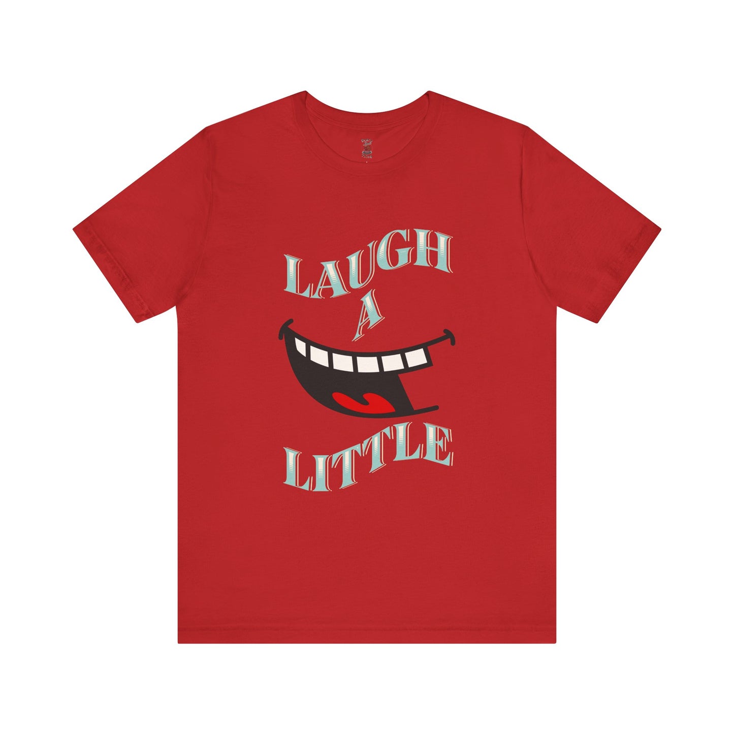Laugh A Little T-Shirt Bella+Canvas 3001