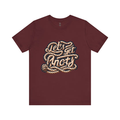 Lets Get Knoty Unisex Tee Bella Canvas 3001