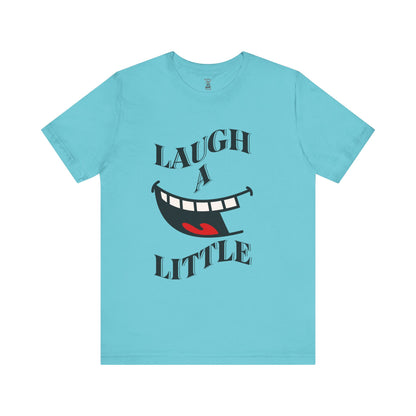 Unisex Jersey Tee 'Laugh A Little' Graphic Tee, Bella+Canvas 3001