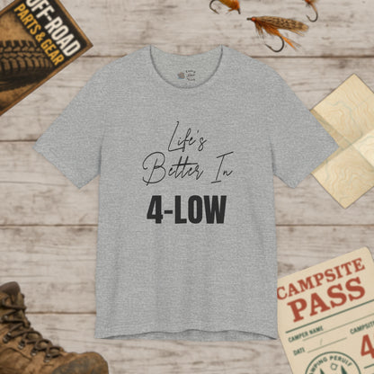 Life's Better In 4-Low Unisex Jersey Tee Bella Canvas 3001