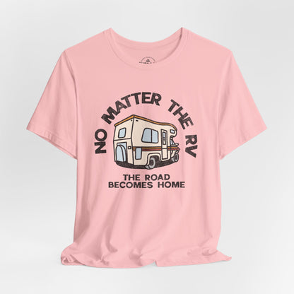 No Matter the RV Road Becomes Home T-Shirt