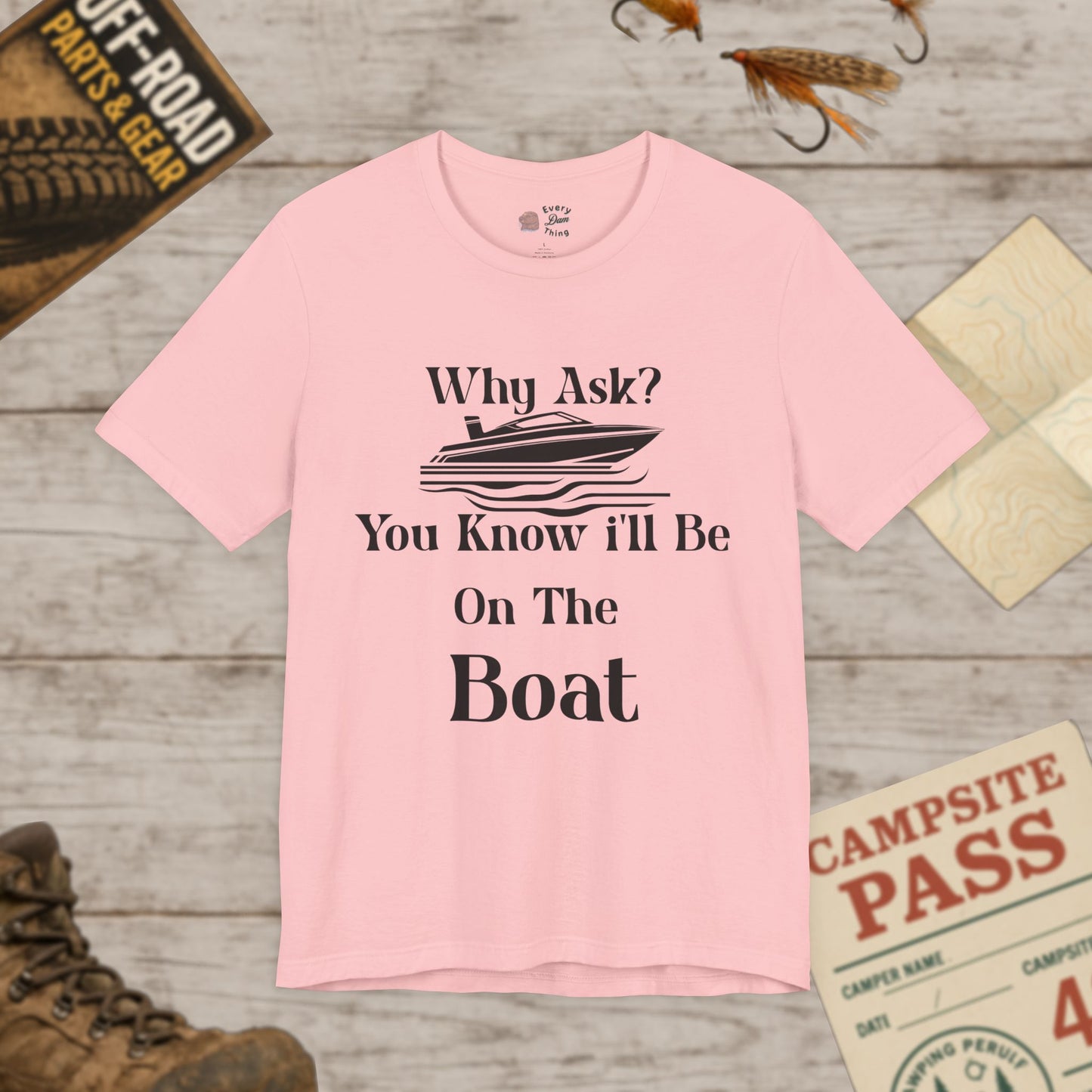 Boat Lover's Short Sleeve Tee Why Ask? You Know I'll Be On The Boat Bella+Canvas 3001