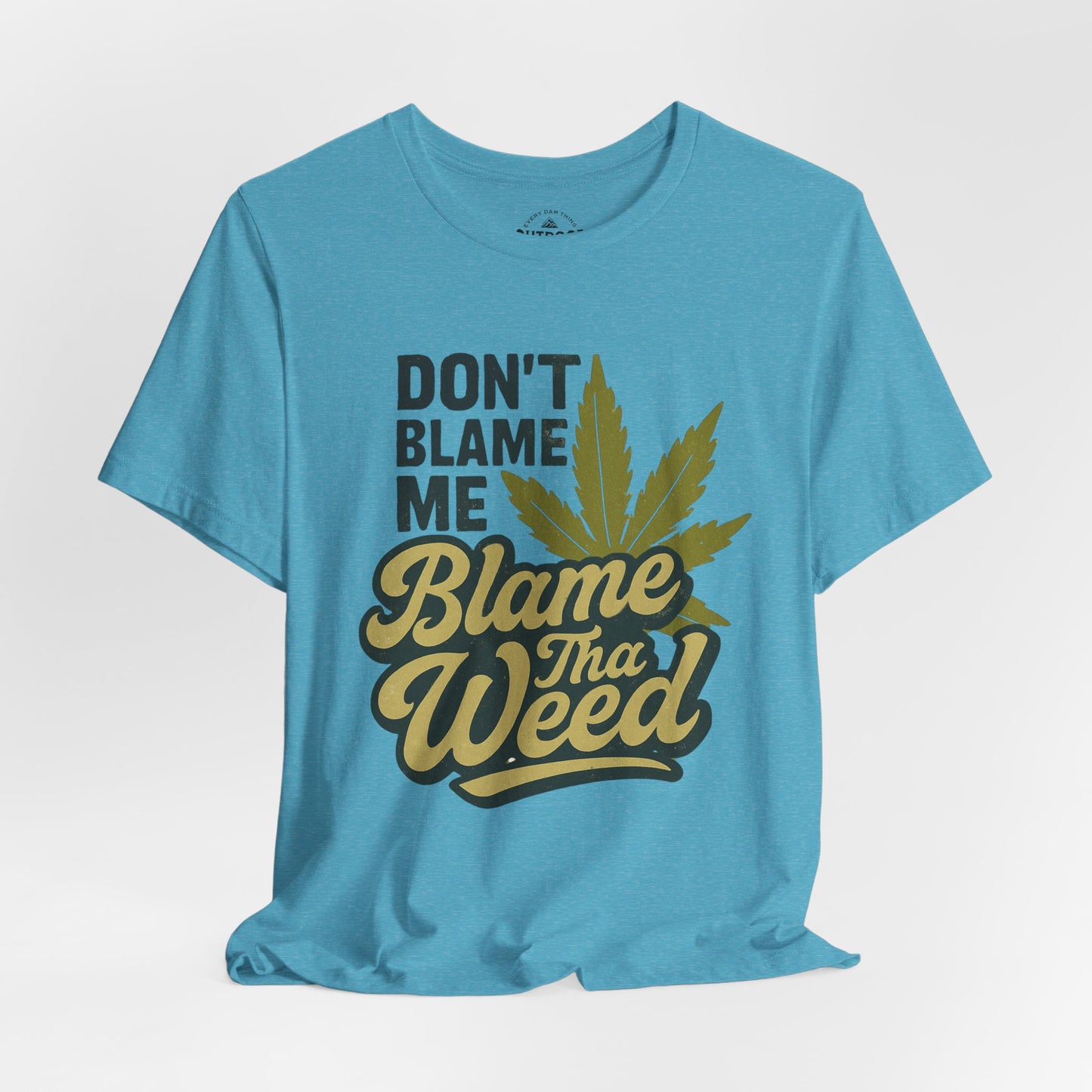 Don't Blame Me Blame Tha Weed Graphic T-Shirt