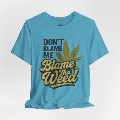 Don't Blame Me Blame Tha Weed Graphic T-Shirt