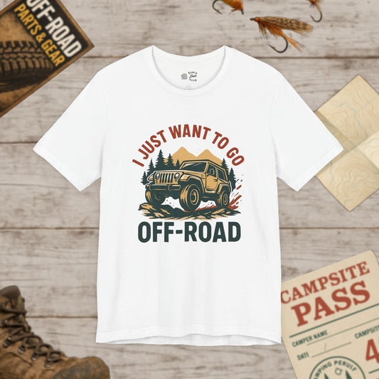 I Just Want To Go Off-Road T-Shirt