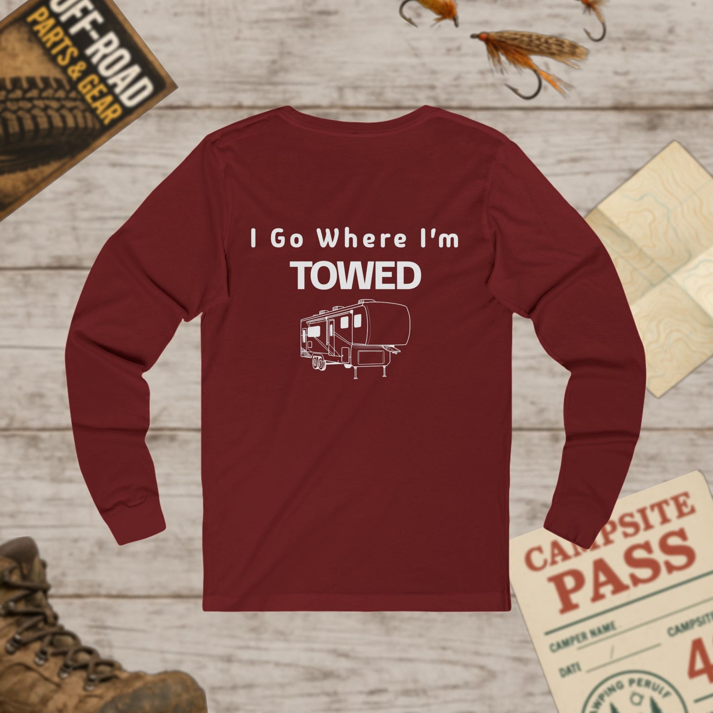 I Go Where I'm Towed RV Long Sleeve Tee Front & Back Print