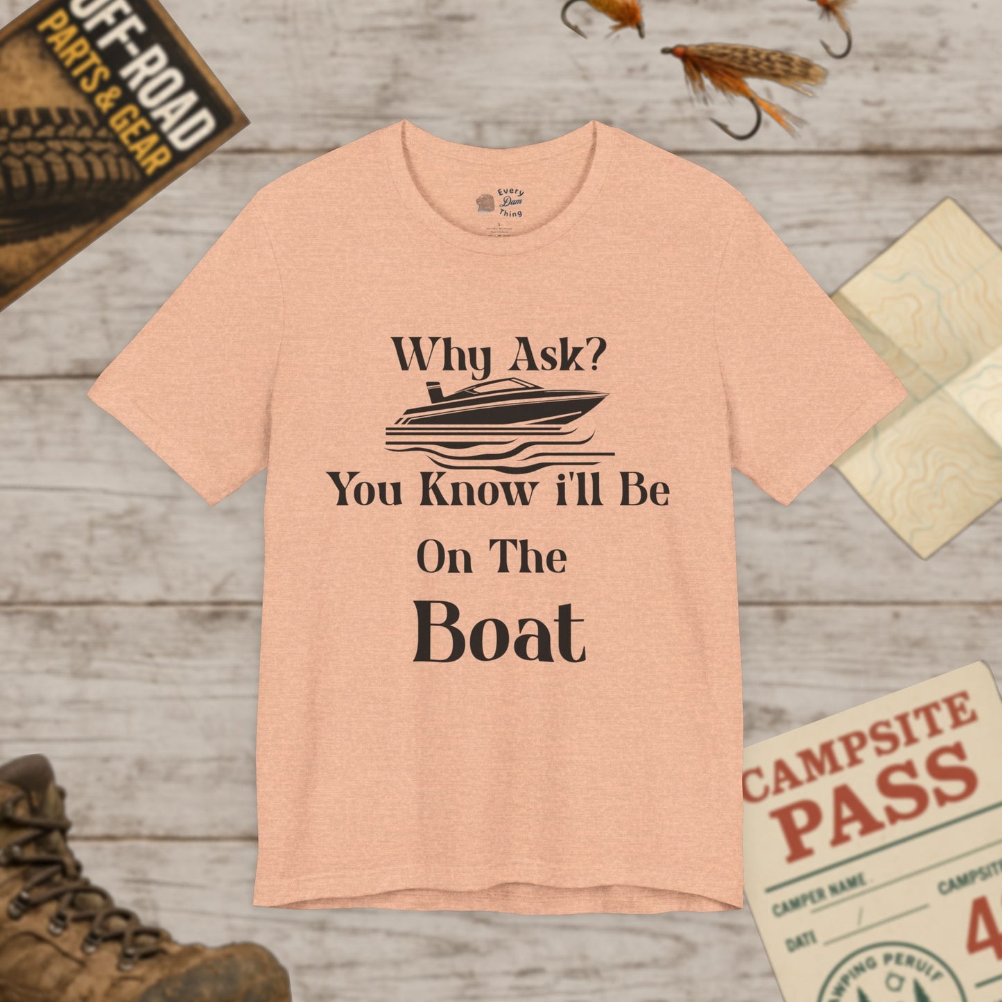 Boat Lover's Short Sleeve Tee Why Ask? You Know I'll Be On The Boat Bella+Canvas 3001