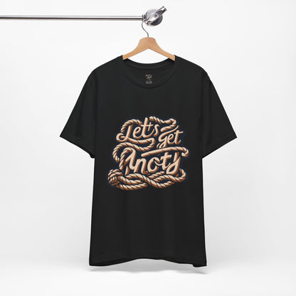Lets Get Knoty Unisex Tee Bella Canvas 3001