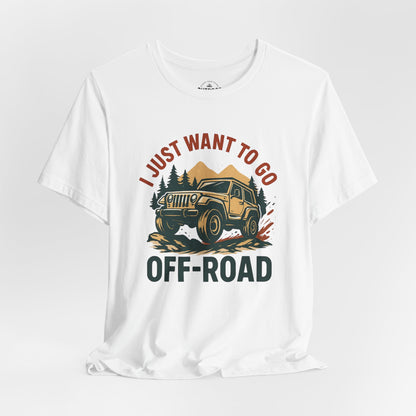 I Just Want To Go Off-Road T-Shirt