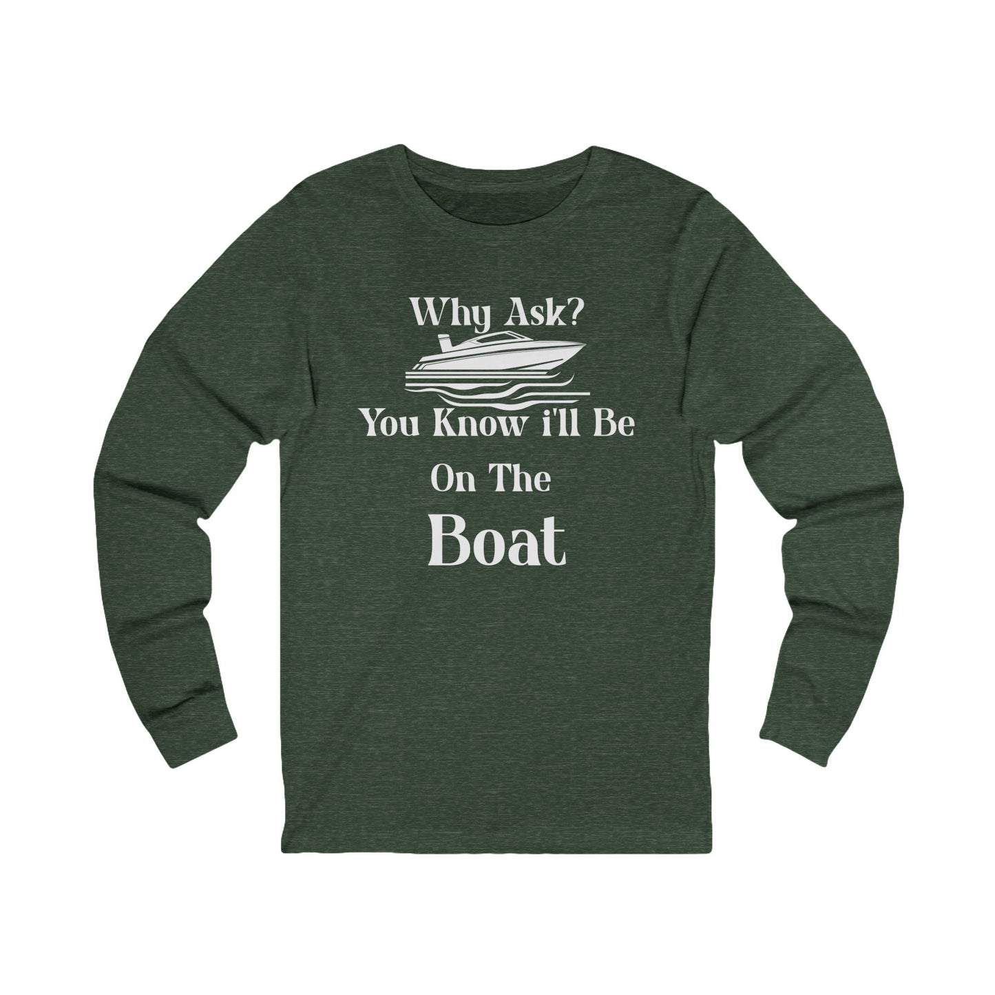 Why Ask? You Know... Long Sleeve T-Shirt