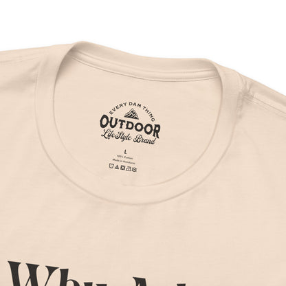 Why Ask? You Know I'll Be On The Boat T-Shirt