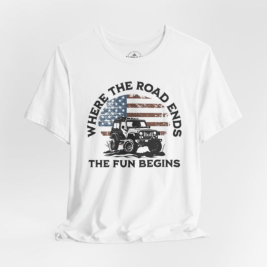 Where the Road Ends, the Fun Begins T-Shirt