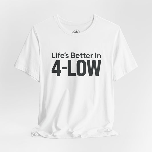 Life's Better In 4-Low Off-Road Graphic T-Shirt