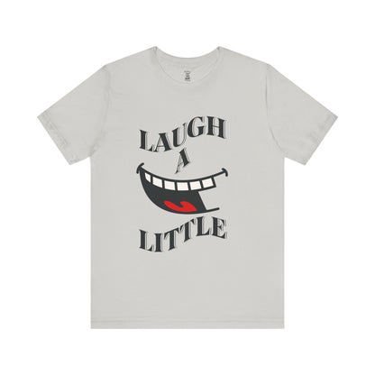 Unisex Jersey Tee 'Laugh A Little' Graphic Tee, Bella+Canvas 3001