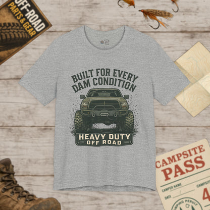Built For Every Dam Condition Off-Road Tee Heavy Duty Truck Graphic T-Shirt